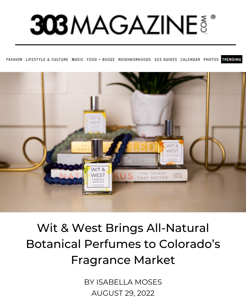 303Magazine Feature: Wit & West Brings All-Natural Botanical Perfumes to Colorado's Fragrance Market