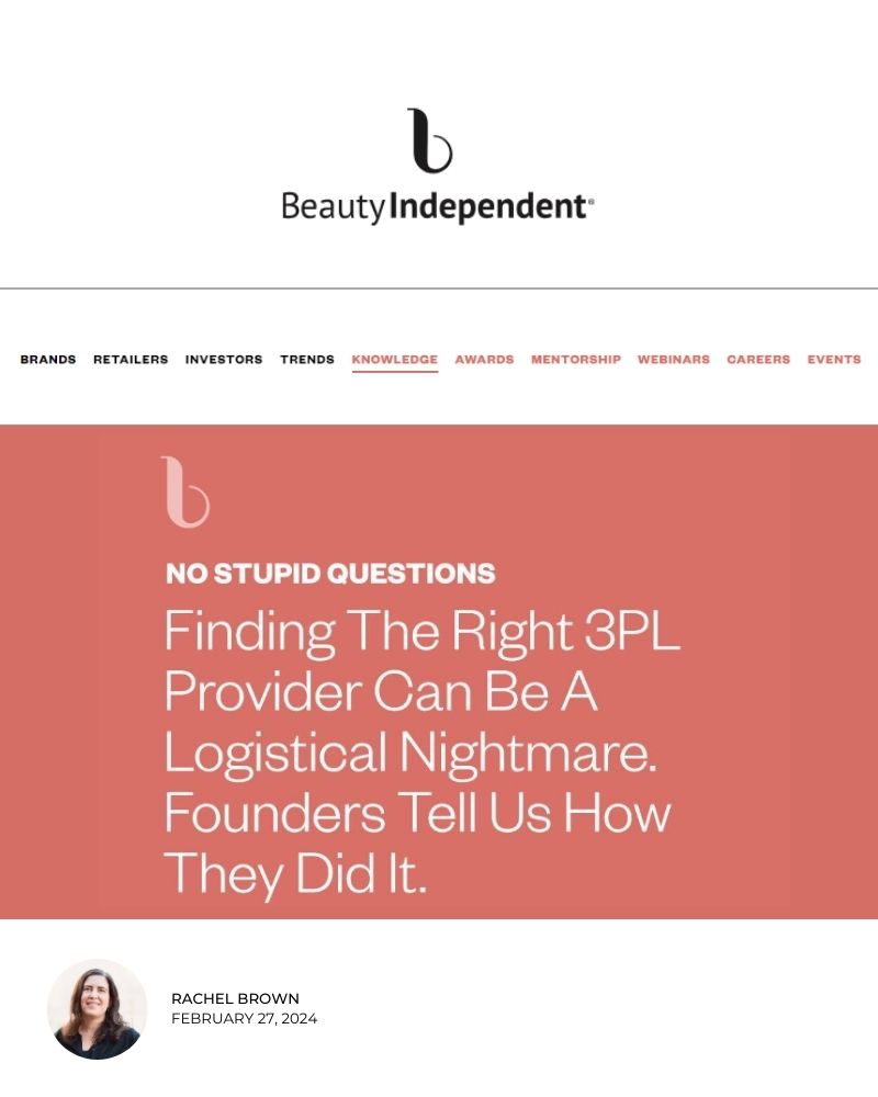 Beauty Independent | No Stupid Questions: Finding The Right 3PL Provider Can Be A Logistical Nightmare. Founders Tell Us How They Did It.