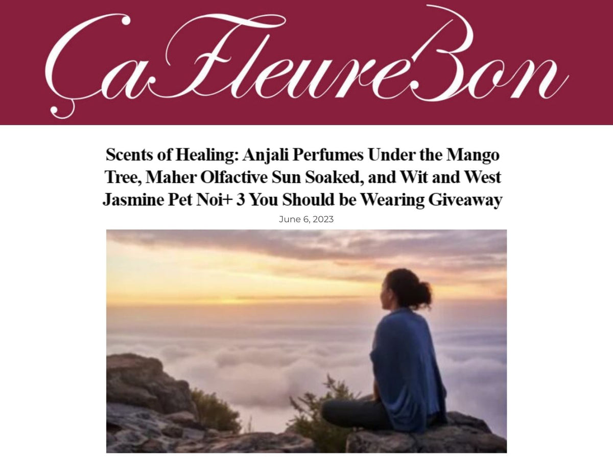 ÇaFleureBon: Scents of Healing with Wit & West Perfumes, Anjali Perfumes & Maher Olfactive