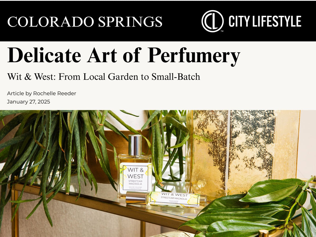 Colorado Springs Lifestyle Magazine | The Delicate Art of Perfumery Featuring Wit & West Perfumes