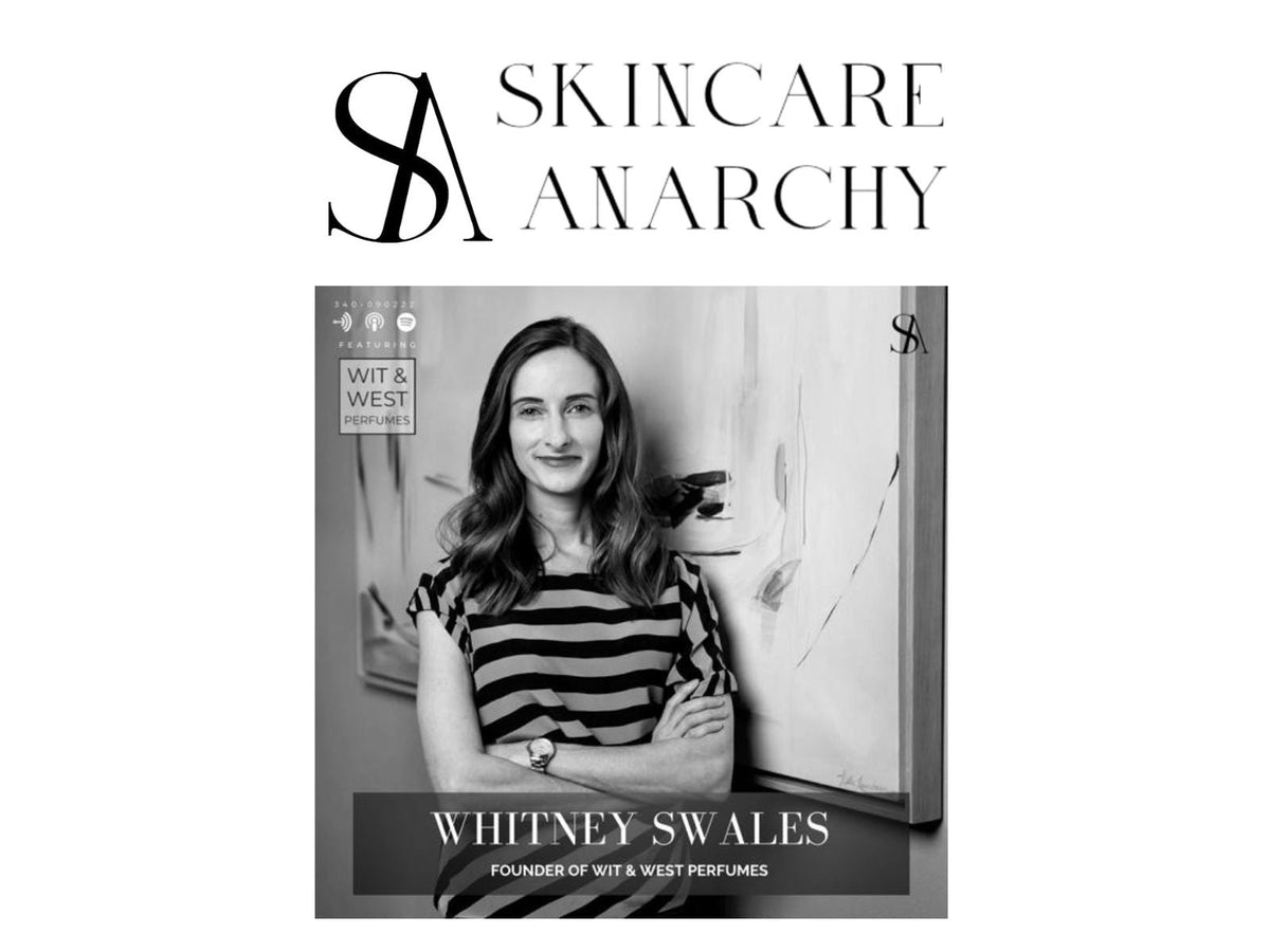 Skincare Anarchy Podcast Featuring Wit & West Perfumes