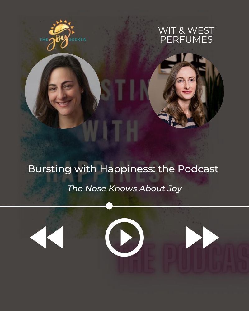 The Nose Knows About Joy | Wit & West Perfumes on the Bursting with Happiness Podcast