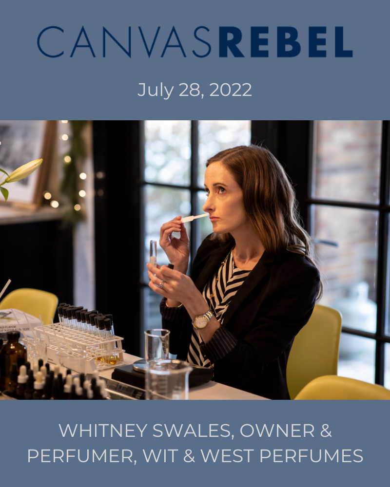 CanvasRebel Featuring Whitney Swales, Owner & Perfumer, Wit & West Perfumes